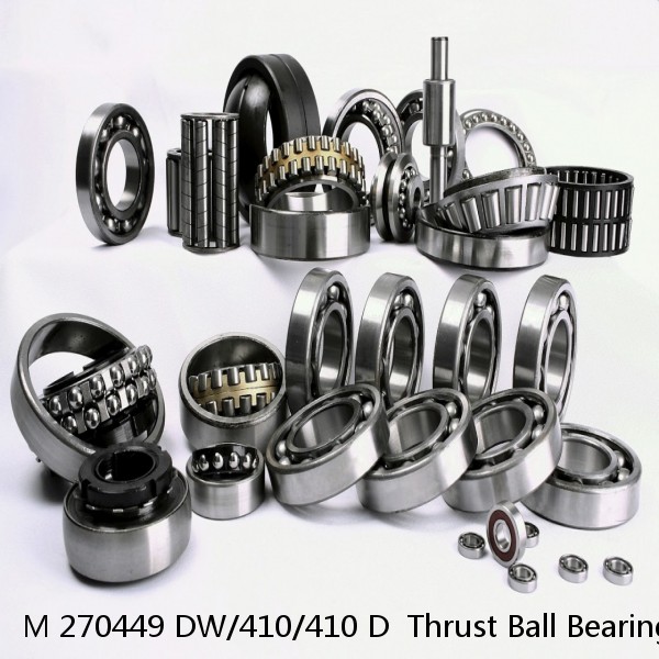 M 270449 DW/410/410 D  Thrust Ball Bearings