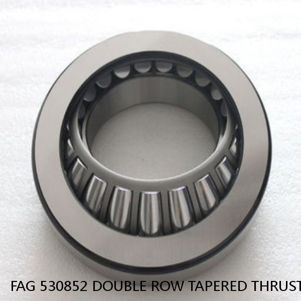 FAG 530852 DOUBLE ROW TAPERED THRUST ROLLER BEARINGS